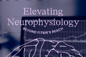 The Neuro Science Monitor (Moberg Analytics) Elevating Neurophysiology Beyond FITBIR'S Reach