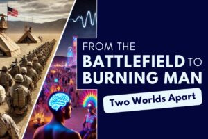 The Neuro Science Monitor. From the Battlefield to Burning Man: Two Worlds Apart