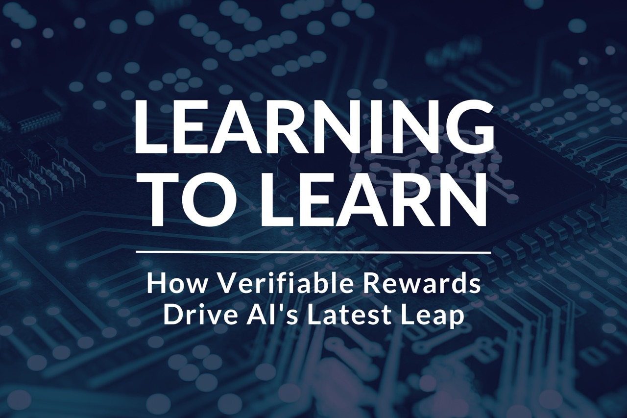 Learning Ro Learn Learning to Learn: How Verifiable Rewards Drive AI's Latest Leap ...
