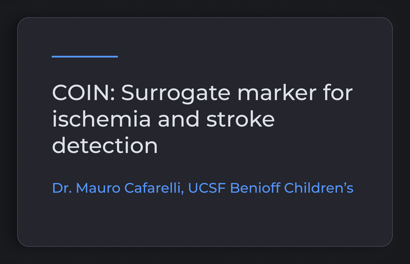 COIN: Surrogate market for ischemia and stroke detection: Dr. Mauro Cafareli, UCSF Benioff Children's